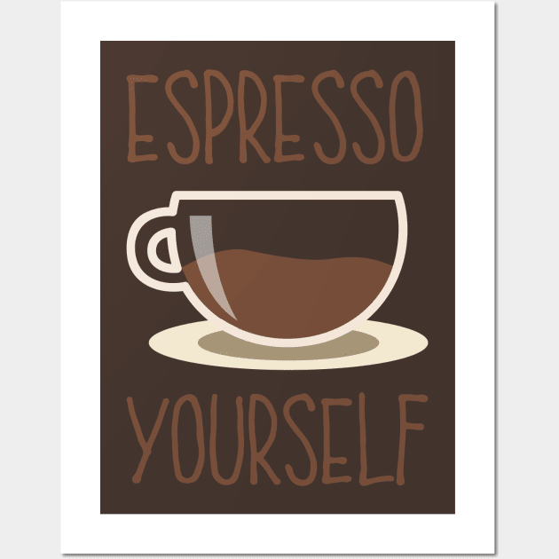 Espresso Yourself - Express Yourself Coffee Java Joe Cup Wall Art by PozureTees108